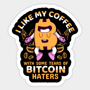 I like My Coffee With Some Tears of Bitcoin Haters Sarcastic Funny Bitcoin Investor Crypto Trader Funny Cryptocurrency Gift Sticker